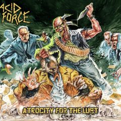 Acid Force – Atrocity for the Lust – Support Underground, 2017