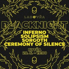 Ladovňa BLACKNIGHT: Inferno + Ceremony of Silence + Sorgoth + Solipsism!
